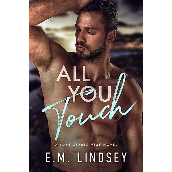 All You Touch (Love Starts Here, #2) / Love Starts Here, E. M. Lindsey