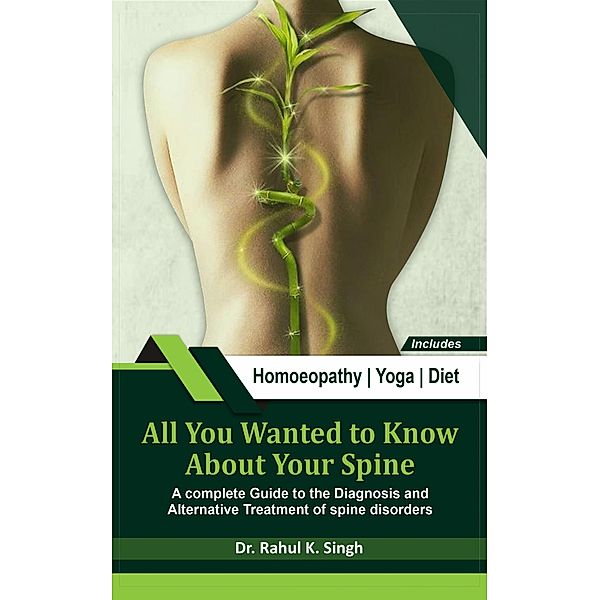 All You Wanted to Know About Your Spine, Rahul K. Singh