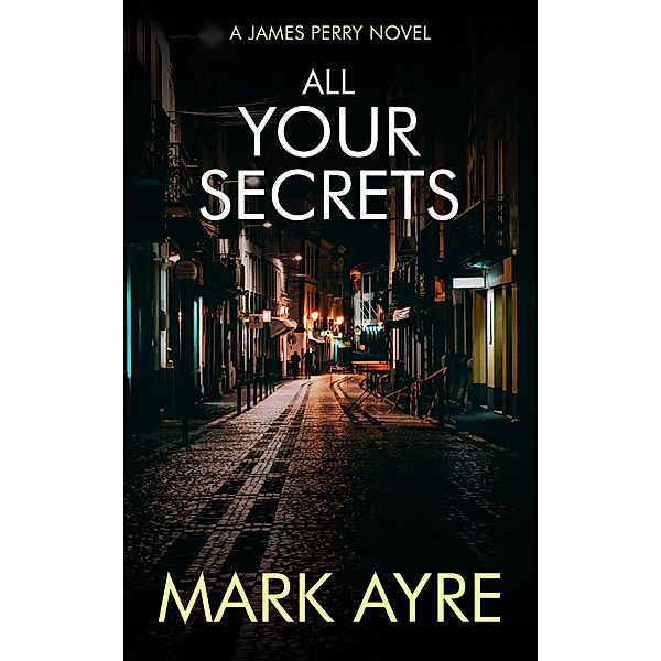 All Your Secrets (The James Perry Series, #2), Mark Ayre