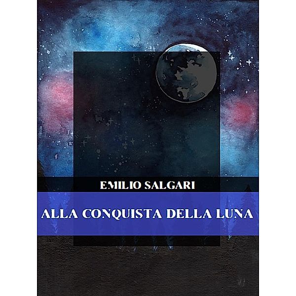 Alla conquista della Luna, Emilio Salgari