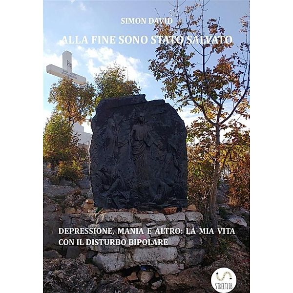 Alla fine sono stato salvato  - Depressione, mania e altro: la mia vita con il disturbo bipolare, Simon David