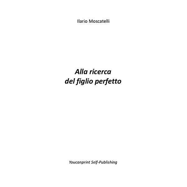 Alla ricerca del figlio perfetto, Ilario Moscatelli