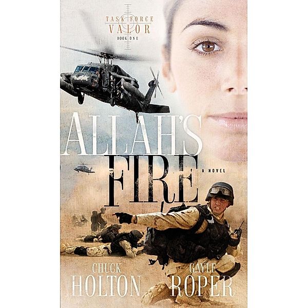 Allah's Fire / Task Force Valor Series Bd.1, Chuck Holton, Gayle Roper