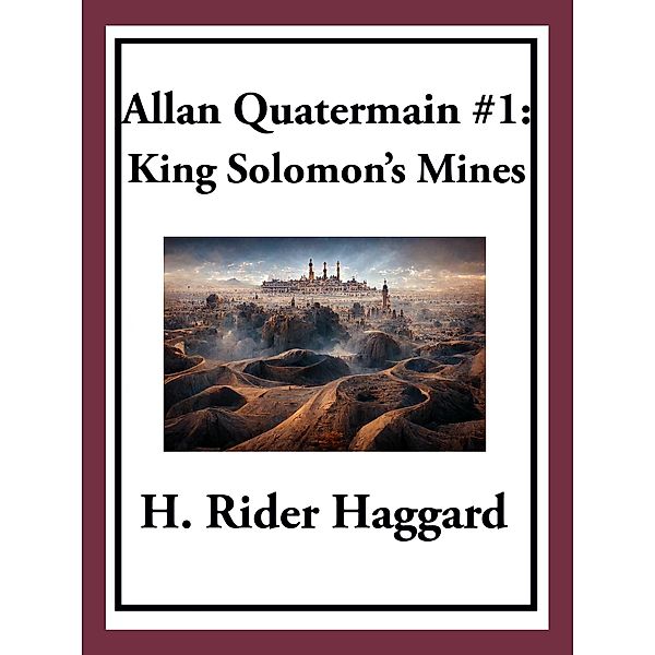 Allan Quatermain #1: King Solomon's Mines, H. Rider Haggard