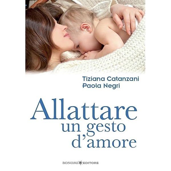 Allattare. Un gesto d'amore / Educazione pre e perinatale Bd.14, Paola Negri, Tiziana Catanzani