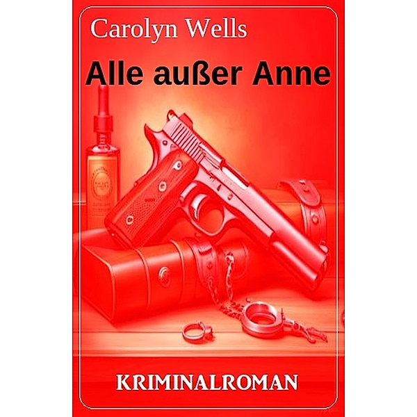 Alle ausser Anne: Kriminalroman, Carolyn Wells