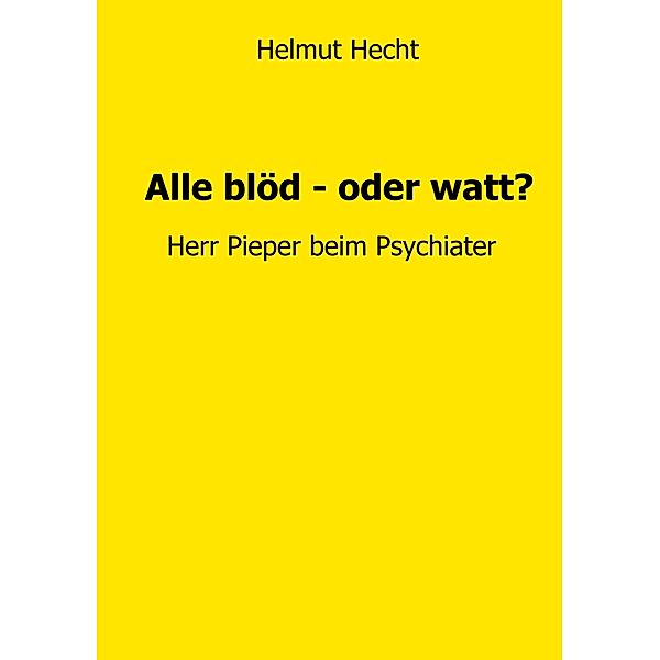 Alle blöd - oder watt?, Helmut Hecht