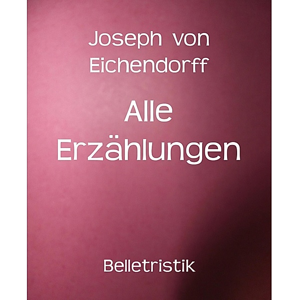 Alle Erzählungen, Josef Freiherr von Eichendorff