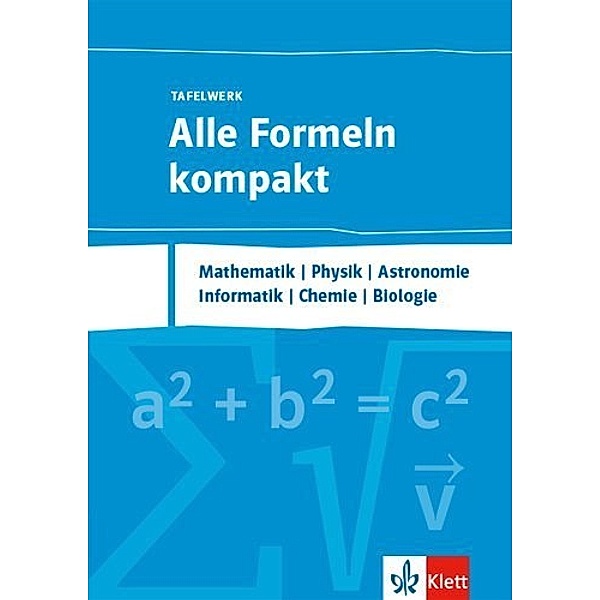 Alle Formeln kompakt - Tafelwerk. Mathematik, Physik, Chemie, Informatik, Biologie, Astronomie