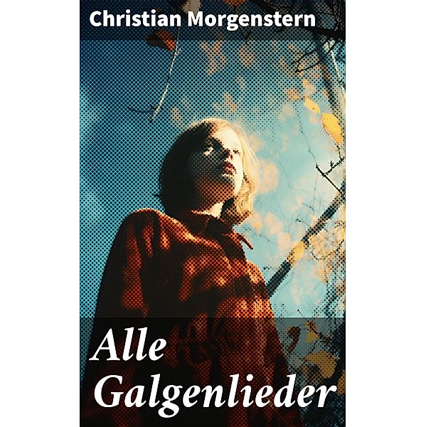 Alle Galgenlieder, Christian Morgenstern