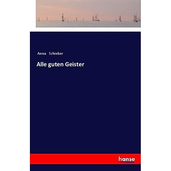 Alle guten Geister, Anna Schieber