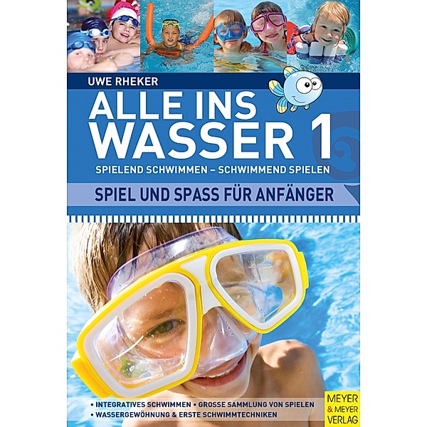 Alle ins Wasser: Spielend schwimmen - schwimmend spielen (Band 1), Uwe Rheker