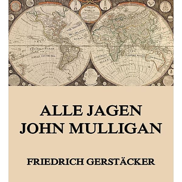 Alle jagen John Mulligan, Friedrich Gerstäcker