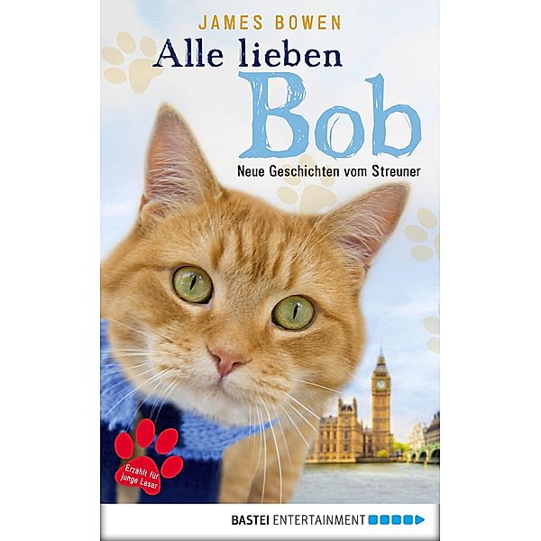 Alle lieben Bob - Neue Geschichten vom Streuner / Bob, der Streuner Bd.2, James Bowen