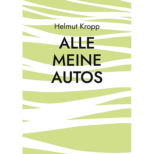 Alle meine Autos, Helmut Kropp
