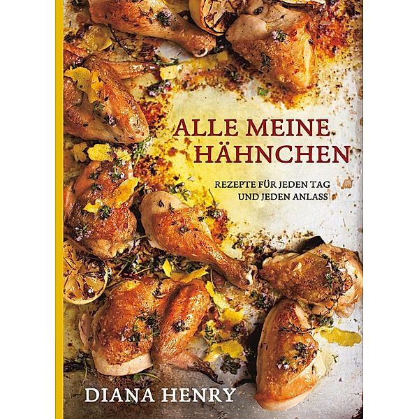 Alle meine Hähnchen (eBook), Diana Henry