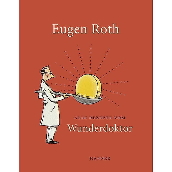 Alle Rezepte vom Wunderdoktor, Eugen Roth