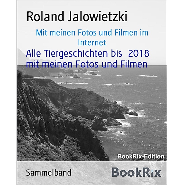 Alle Tiergeschichten bis  2018  mit meinen Fotos und Filmen, Roland Jalowietzki