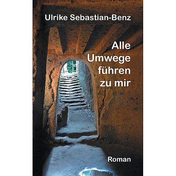 Alle Umwege führen zu mir, Ulrike Sebastian-Benz