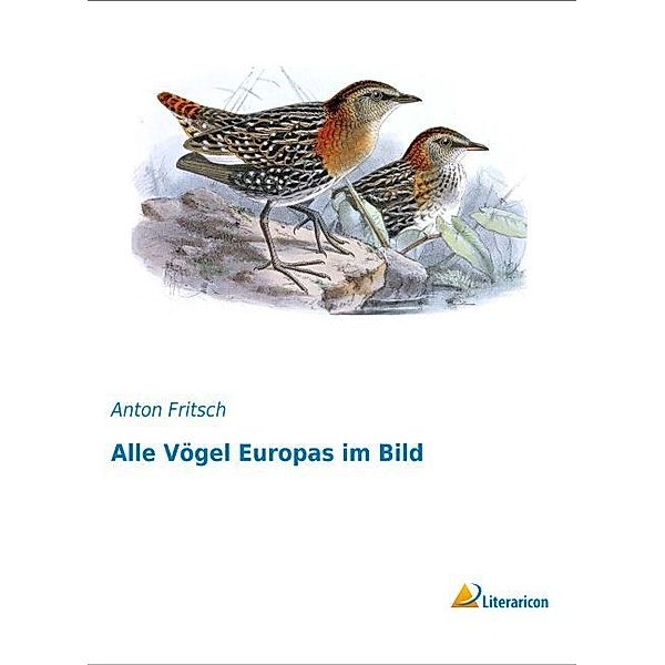 Alle Vögel Europas im Bild, Anton Fritsch