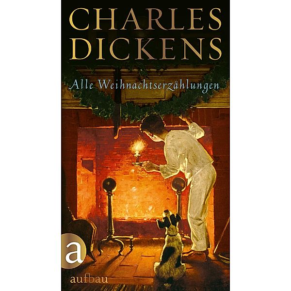 Alle Weihnachtserzählungen, Charles Dickens