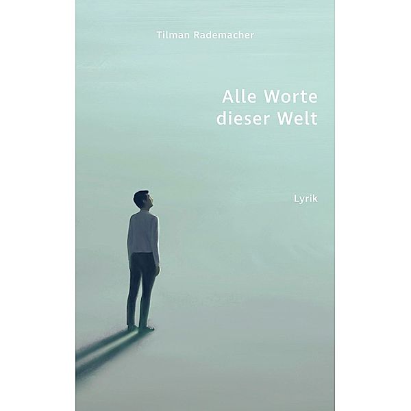 Alle Worte dieser Welt, Tilman Rademacher