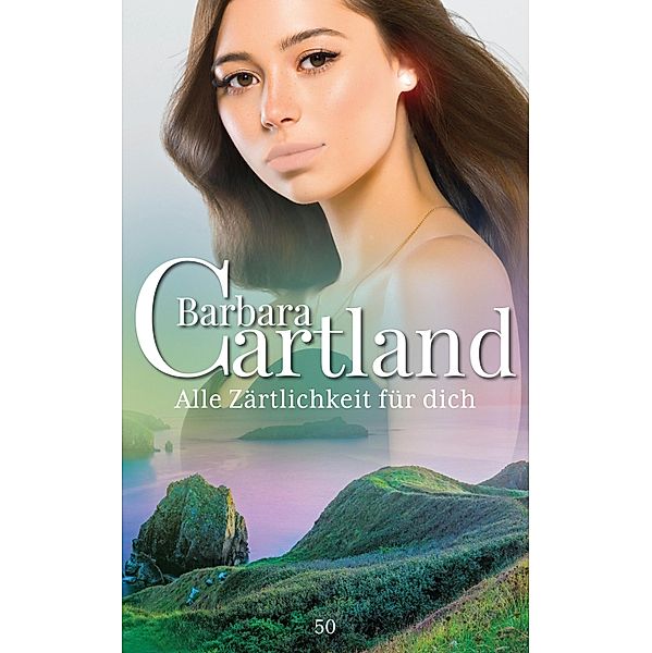 Alle Zärtlichkeit für dich / Die zeitlose Romansammlung von Barbara Cartland Bd.50, Barbara Cartland