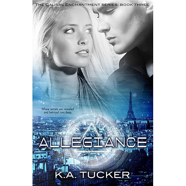 Allegiance (Causal Enchantment, #3) / K.A. Tucker, K. A. Tucker