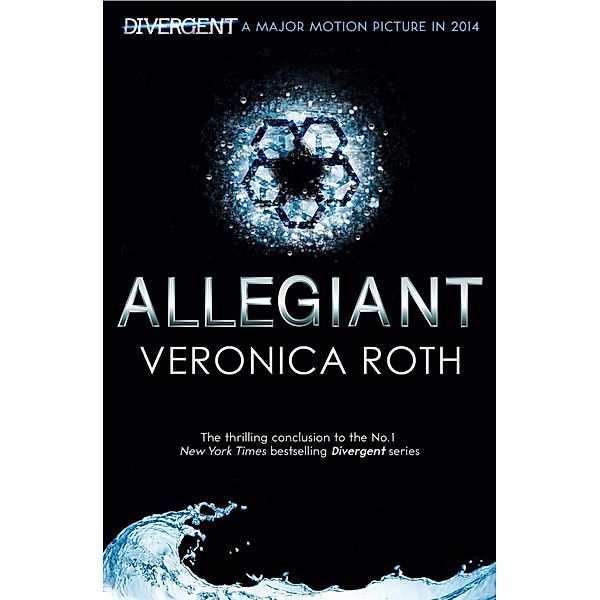 Allegiant (Divergent Trilogy, Book 3) / HarperCollinsChildren'sBooks, Veronica Roth