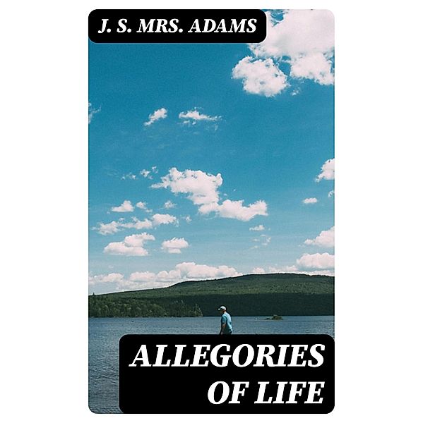 Allegories of Life, J. S. Adams