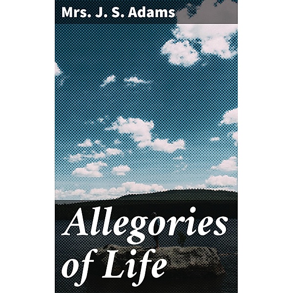 Allegories of Life, J. S. Adams