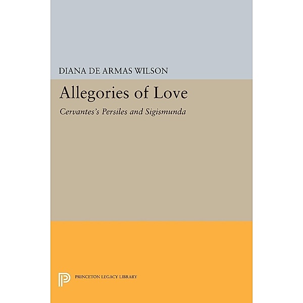 Allegories of Love / Princeton Legacy Library Bd.1165, Diana De Armas Wilson