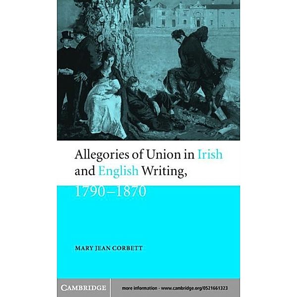 Allegories of Union in Irish and English Writing, 1790-1870, Mary Jean Corbett