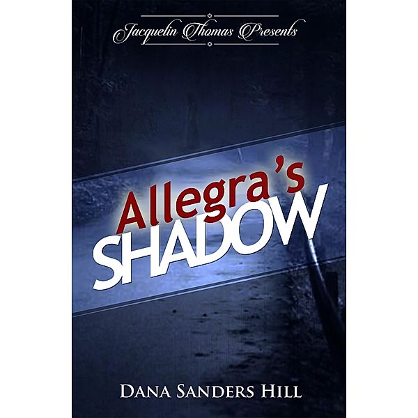 Allegra's Shadow / Jacquelin Thomas Presents, Dana Sanders Hill