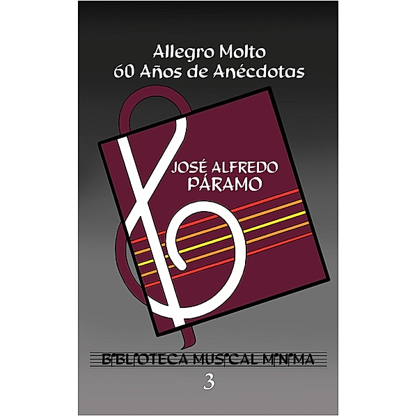 Allegro Molto. 60 Años de Anécdotas, José Alfredo Páramo