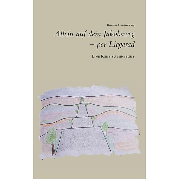 Allein auf dem Jakobsweg - per Liegerad, Hermann Schwarzenberg