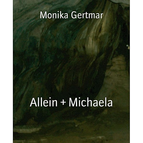 Allein + Michaela, Monika Gertmar