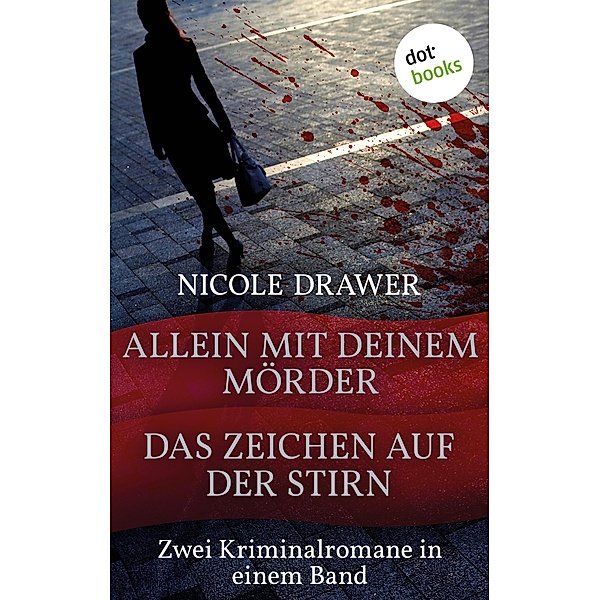 Allein mit deinem Mörder & Das Zeichen auf der Stirn - Zwei Kriminalromane in einem Band, Nicole Drawer