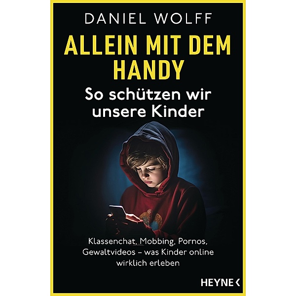 Allein mit dem Handy: So schützen wir unsere Kinder, Daniel Wolff