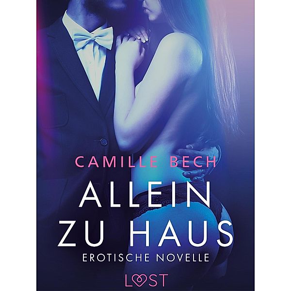 Allein zu Haus - Erotische Novelle / LUST, Camille Bech