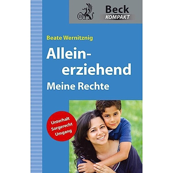 Alleinerziehend / Beck kompakt - prägnant und praktisch, Beate Wernitznig