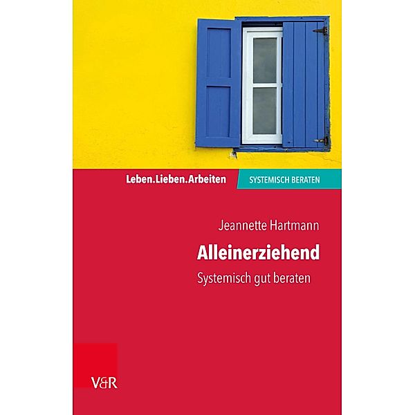 Alleinerziehend / Leben. Lieben. Arbeiten: systemisch beraten, Jeannette Hartmann