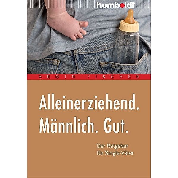 Alleinerziehend. Männlich. Gut., Armin Fischer