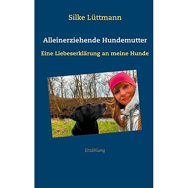 Alleinerziehende Hundemutter, Silke Lüttmann