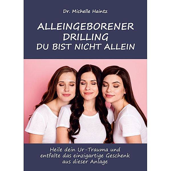 ALLEINGEBORENER DRILLING DU BIST NICHT ALLEIN, Dr. Michelle Haintz