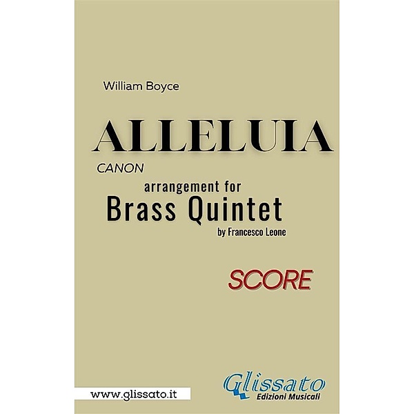 Alleluia by William Boyce for brass quintet (score) / Alleluia by William Boyce - brass quintet/ensemble Bd.1, a cura di Francesco Leone, William Boyce