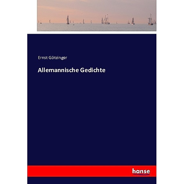 Allemannische Gedichte, Ernst Götzinger