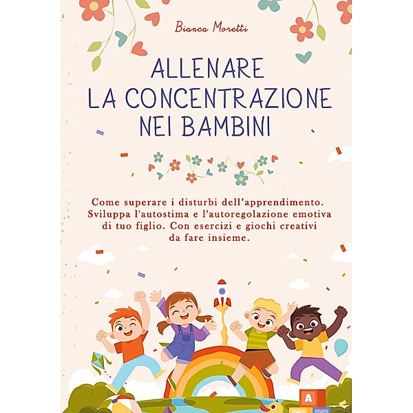 Allenare la Concentrazione nei Bambini, Bianca Moretti