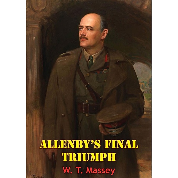Allenby's Final Triumph [Illustrated Edition], William Thomas Massey