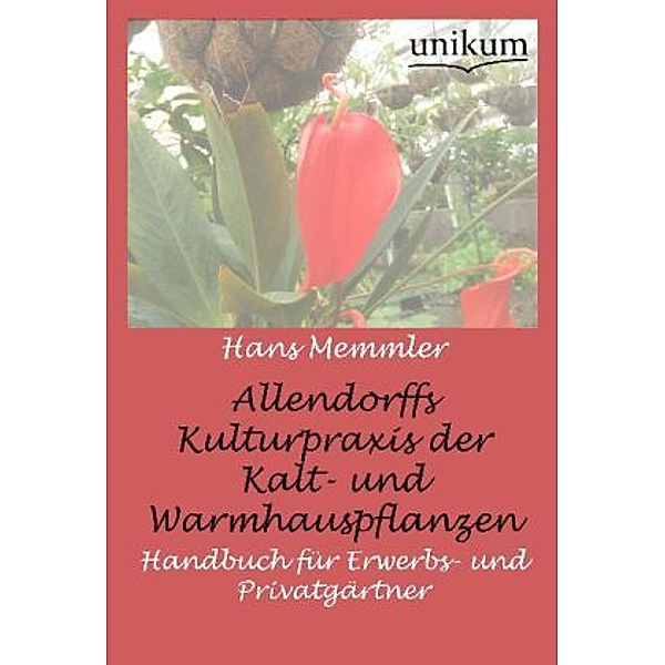 Allendorffs Kulturpraxis der Kalt- und Warmhauspflanzen, Hans Memmler